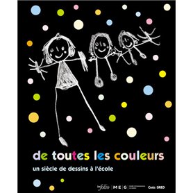 De toutes les couleurs - un siècle de dessins à l'école