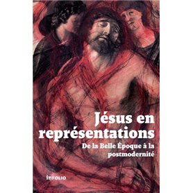 Jésus en représentations. De la Belle Epoque à lapostmodernité