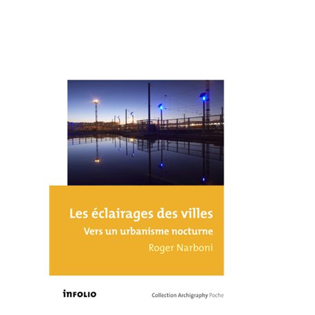 Les Eclairages des villes. Vers un urbanisme nocturne