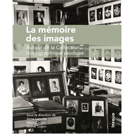 La Mémoire des images. Autour de la Collection iconographique vaudoise