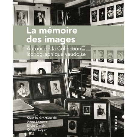 La Mémoire des images. Autour de la Collection iconographique vaudoise