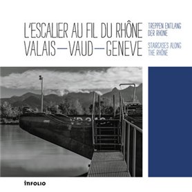 L'Escalier au fil du Rhône - Valais - Vaud - Genève