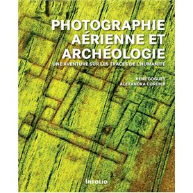 Photographie aérienne et archéologie. Une aventure sur les traces de l'humanité