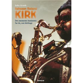 Rahsaan Roland Kirk - Des moments lumineux, Sa vie, son héritage