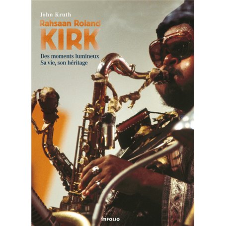 Rahsaan Roland Kirk - Des moments lumineux, Sa vie, son héritage