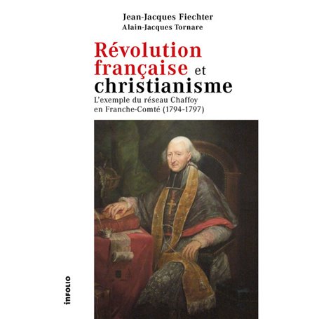 Révolution française et christianisme - L'exemple du réseau Chaffoy en Franche-Comté (1794-1797)