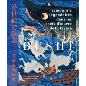 Bushi - Samouraïs légendaires dans les chefs-d'oeuvre de l'Ukyio-e