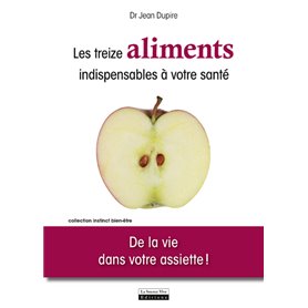 Les Treize aliments indispensables à votre santé. De la vie dans votre assiette !