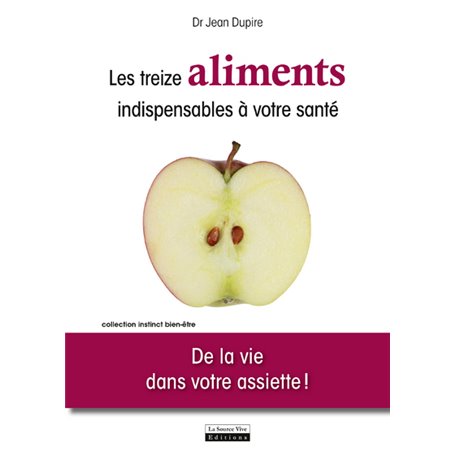 Les Treize aliments indispensables à votre santé. De la vie dans votre assiette !