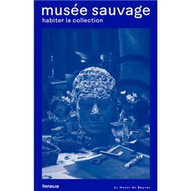 Musée sauvage. Habiter la collection