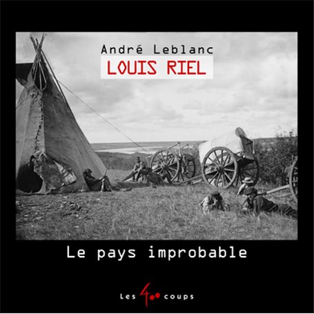 Louis Riel - Le pays improbable