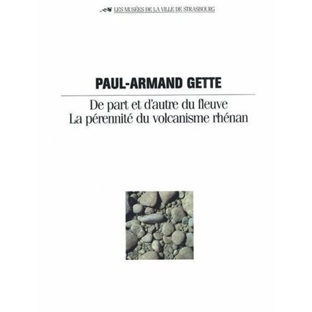 Paul-Armand Gette. De part et d'autre du fleuve, la perennité du volcanisme rhénan