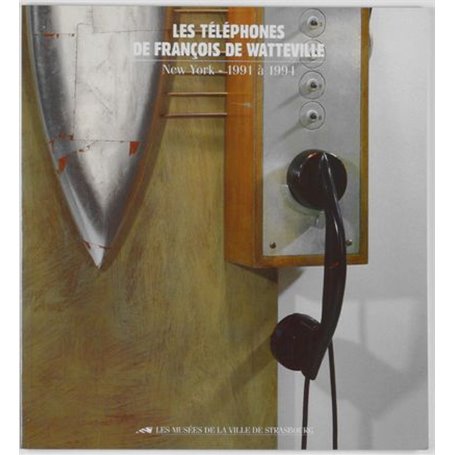 Les Téléphones de François Watteville. New York 1991-1994