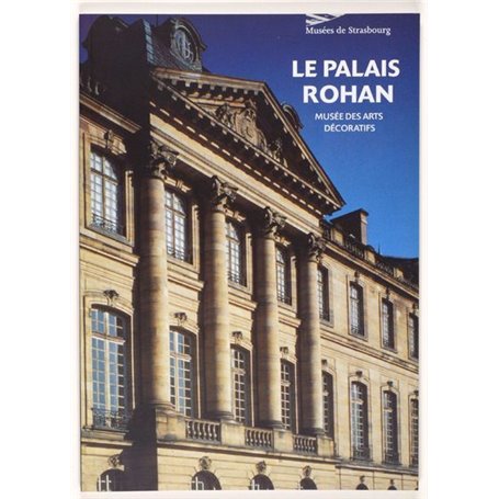 Le Palais Rohan. Musée des arts décoratifs de Strasbourg