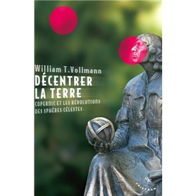 Décentrer la Terre. Copernic et les révolutions des sphères célestes