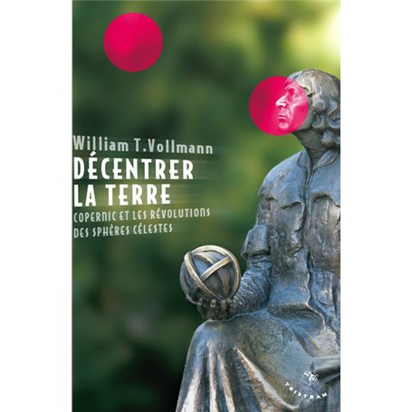 Décentrer la Terre. Copernic et les révolutions des sphères célestes