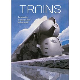 Trains - Des locomotives à vapeur aux trains du futur durable