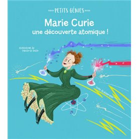 Petits génies : Marie Curie, une découverte atomique !