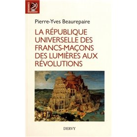 La République Universelle des Francs-Maçons des Lumià res aux Révolutions