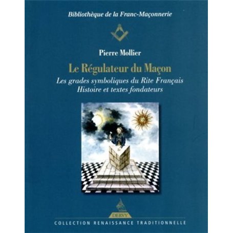 Le Régulateur du maçon - Les grades symboliques du Rite français - Histoire et textes fondateurs