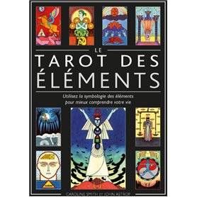 Le Tarot des éléments - Utilisez la symbologie des éléments pour mieux comprendre votre vie