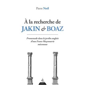 A la recherche de Jakin et Boaz - Promenade dans le jardin anglais d'une franc-maçonnerie méconnue