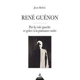 René Guénon - Par la voie gauche et grâce à la puissance noire