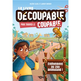 Le livre decoupable pour trouver le coupable - Enlevement au zoo Animoland !