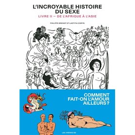 L'Incroyable Histoire du sexe - livre 2 de l'Afrique à l'Asie