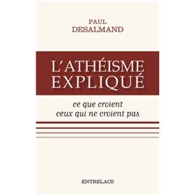 L'athéisme expliqué - Ce que croient ceux qui ne croient pas