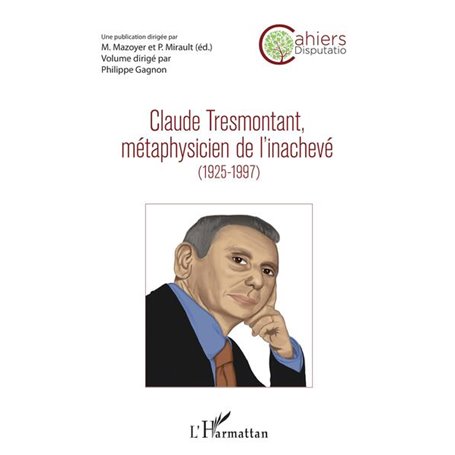 Claude Tresmontant, métaphysicien de l'inachevé (1925-1997)