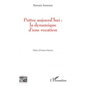 Prêtre aujourd'hui : la dynamique d'une vocation