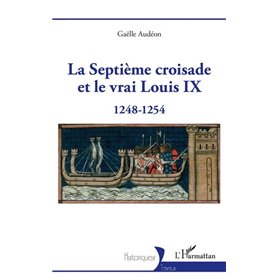 La Septième croisade et le vrai Louis IX