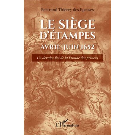 Le siège d'Étampes Avril-Juin 1652