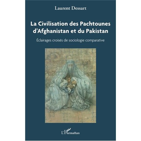 La civilisation des Pachtounes d'Afghanistan et du Pakistan