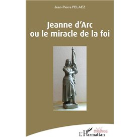 Jeanne d'Arc ou le miracle de la foi