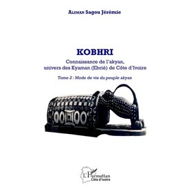 Kobhri. Connaissance de l'Akyan, univers des Kyaman (Ebrié) de Côte d'Ivoire