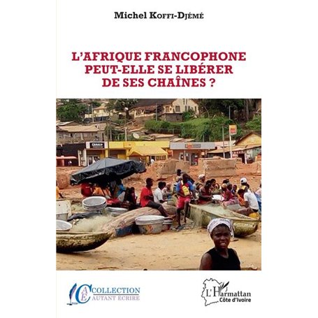 L'Afrique Francophone peut-elle se libérer de ses chaînes?