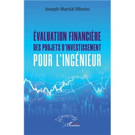 Evaluation financière des projets d'investissement pour l'ingénieur.