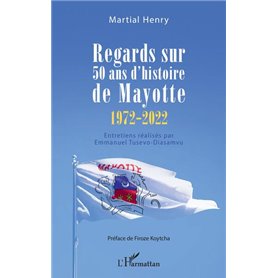 Regards sur 50 ans d'histoire de Mayotte (1972-2022)