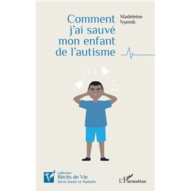 Comment j'ai sauvé mon enfant de l'autisme