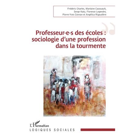 Professeur.e.s des écoles : sociologie d'une profession dans la tourmente