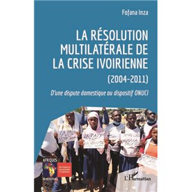 La résolution multilatérale de la crise ivoirienne (2004-2011)