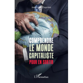 Comprendre le monde capitaliste pour en sortir