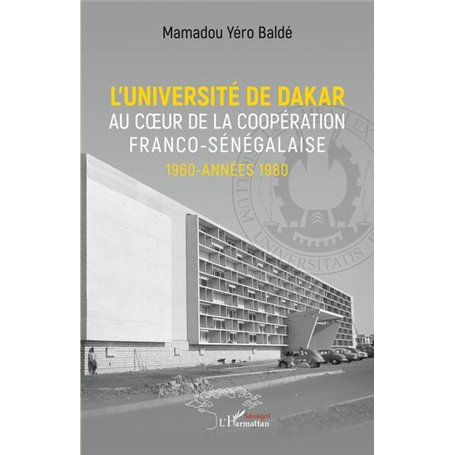 L'université de Dakar au coeur de la coopération franco-sénégalaise. 1960-années 1980