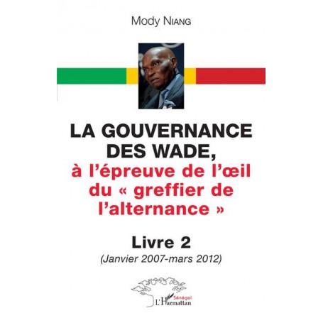 La gouvernance des Wade, à l'épreuve de l'œil du « greffier de l'alternance » Livre 2