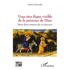 Vous êtes Signe visible de la présence de Dieu