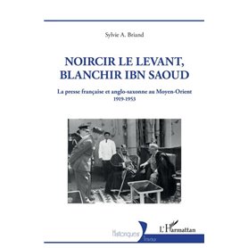 Noircir le Levant, blanchir Ibn Saoud