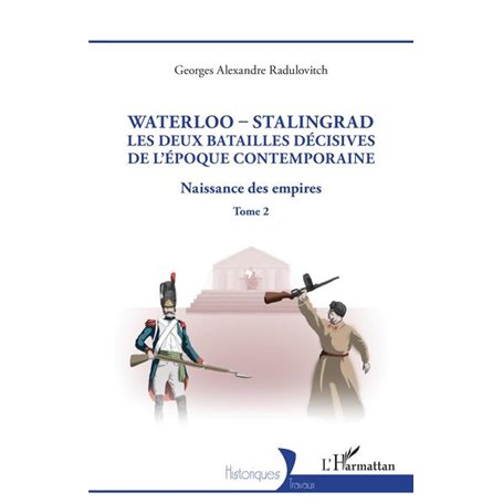 Waterloo - Stalingrad, les deux batailles décives de l'Époque Contemporaine