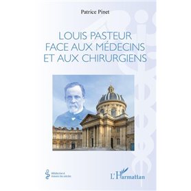 Louis Pasteur face aux médecins et aux chirurgiens